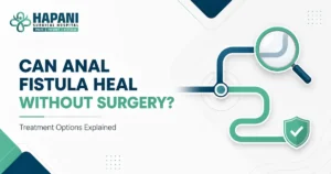 Can anal fistula heal without surgery – treatment options explained